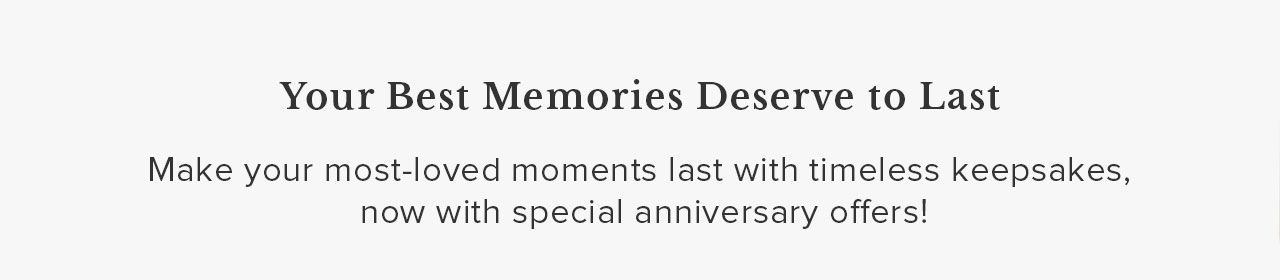 Your Best Memories Deserve to Last