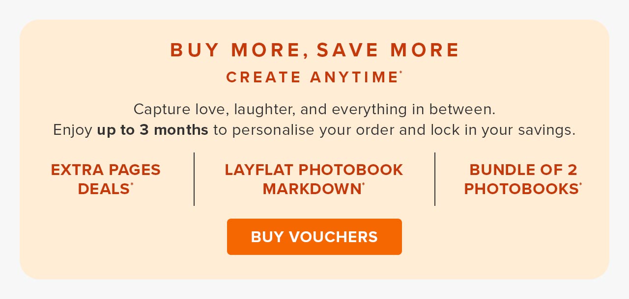 Buy More, Save More. Create Anytime*