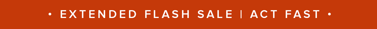 EXTENDED FLASH SALE | ACT FAST