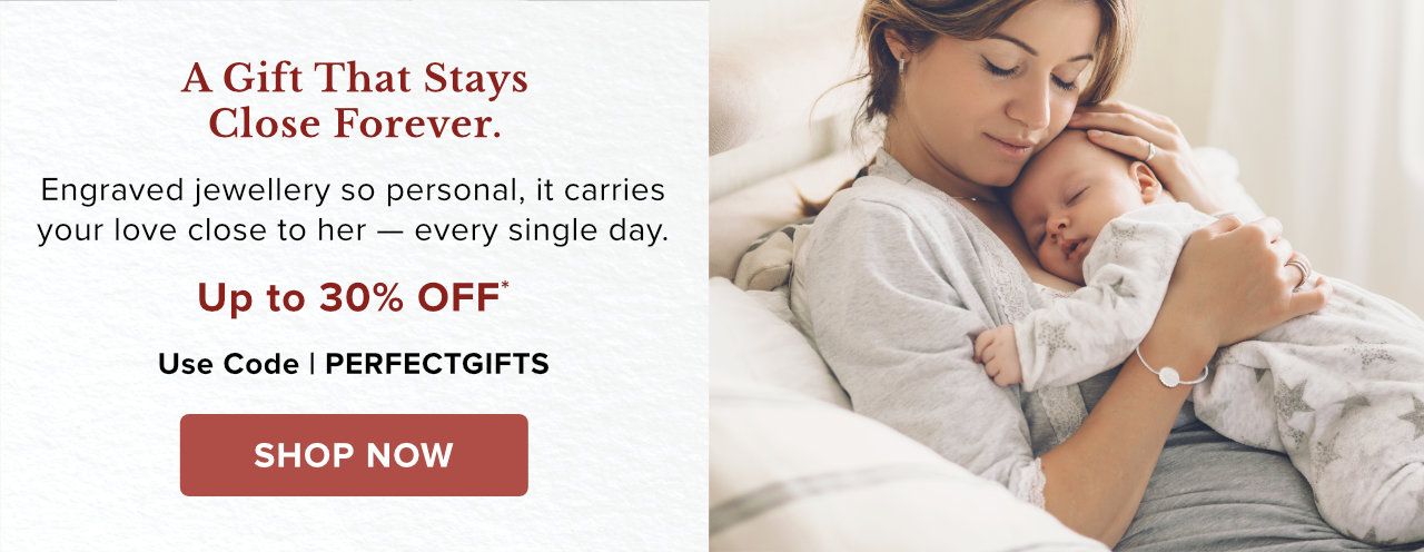 The Gift That Stays Close Forever. Engraved Jewellery Up to 30% Off*
