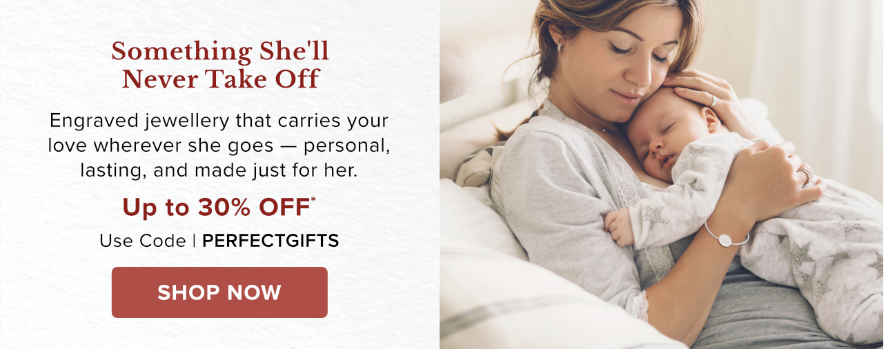 Something She'll Never Take Off. Shop Engraved Jewellery Up to 30% Off*