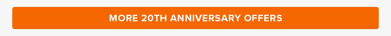 More 20th Anniversary Offers