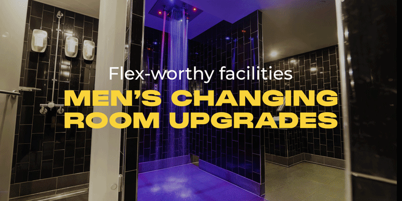MEN’S CHANGING ROOM UPGRADES