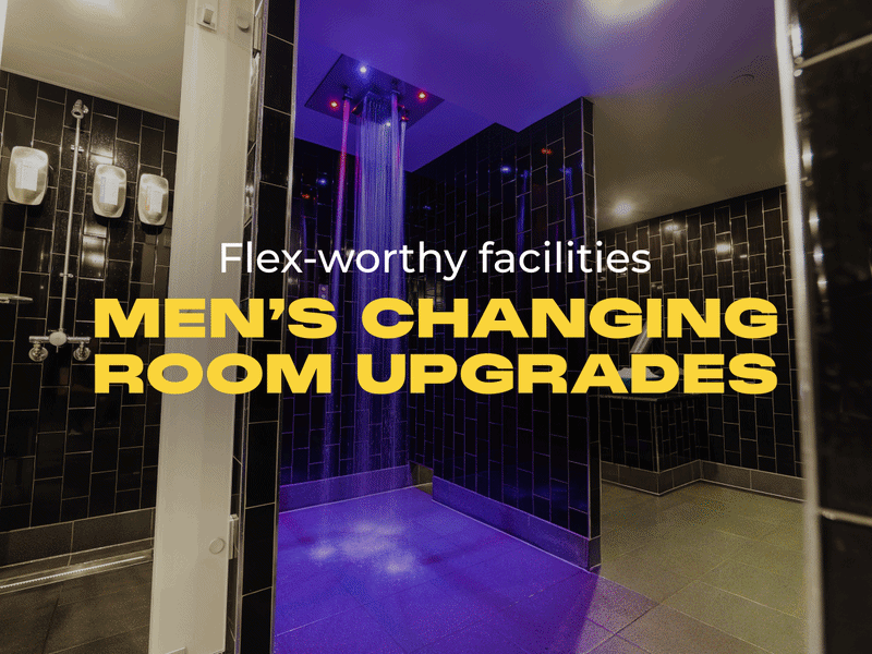 MEN’S CHANGING ROOM UPGRADES